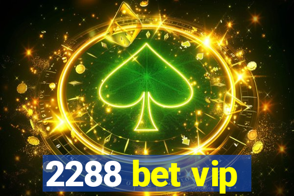2288 bet vip